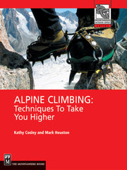 Alpine Climbing 1st Edition Techniques to Take You Higher